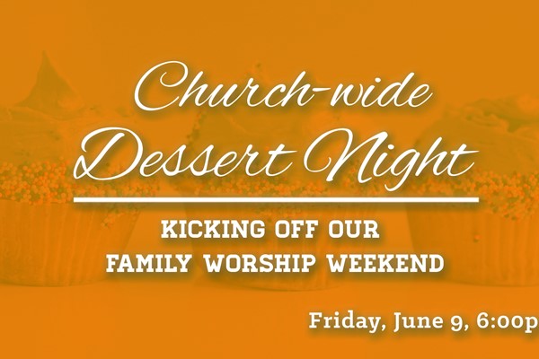 Church-wide Dessert Night: Family Worship Weekend Kickoff