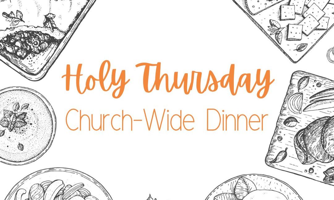 Holy Thursday Church-wide Dinner